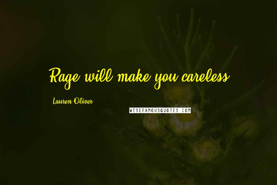 Lauren Oliver Quotes: Rage will make you careless