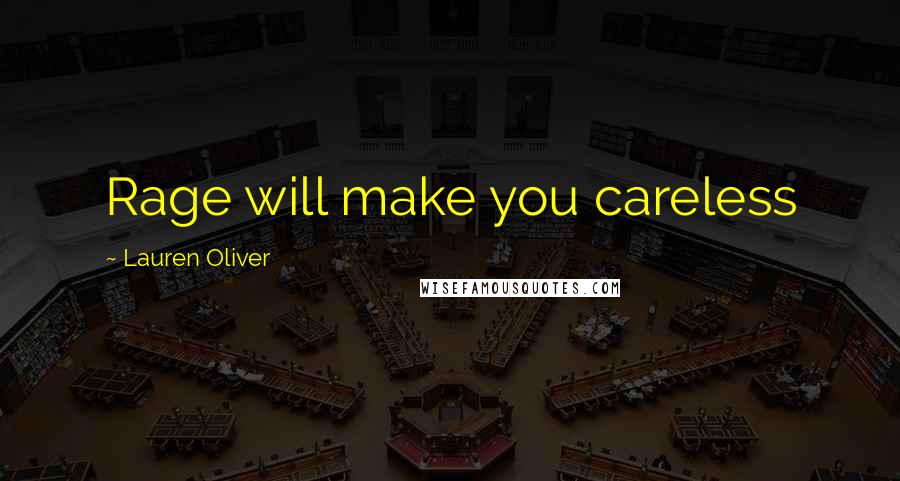 Lauren Oliver Quotes: Rage will make you careless