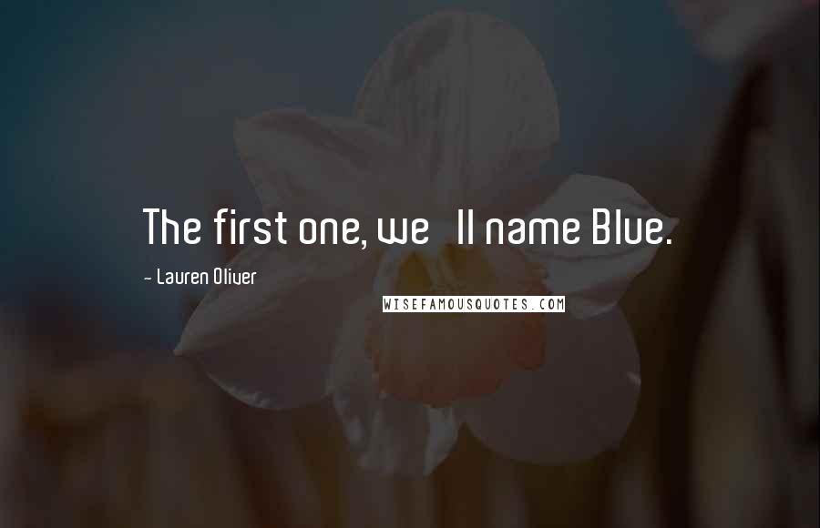 Lauren Oliver Quotes: The first one, we'll name Blue.