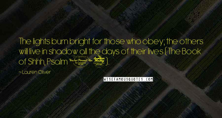Lauren Oliver Quotes: The lights burn bright for those who obey; the others will live in shadow all the days of their lives (The Book of Shhh, Psalm 17).
