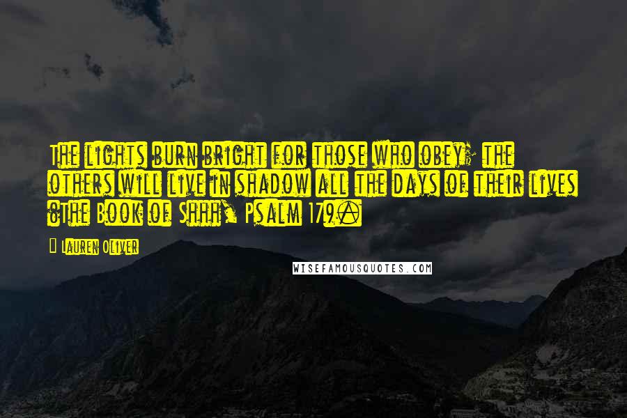 Lauren Oliver Quotes: The lights burn bright for those who obey; the others will live in shadow all the days of their lives (The Book of Shhh, Psalm 17).