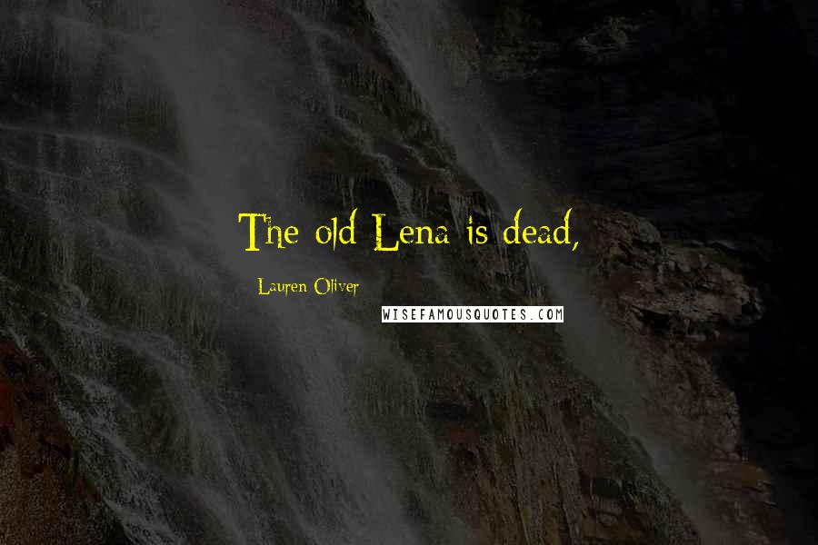 Lauren Oliver Quotes: The old Lena is dead,