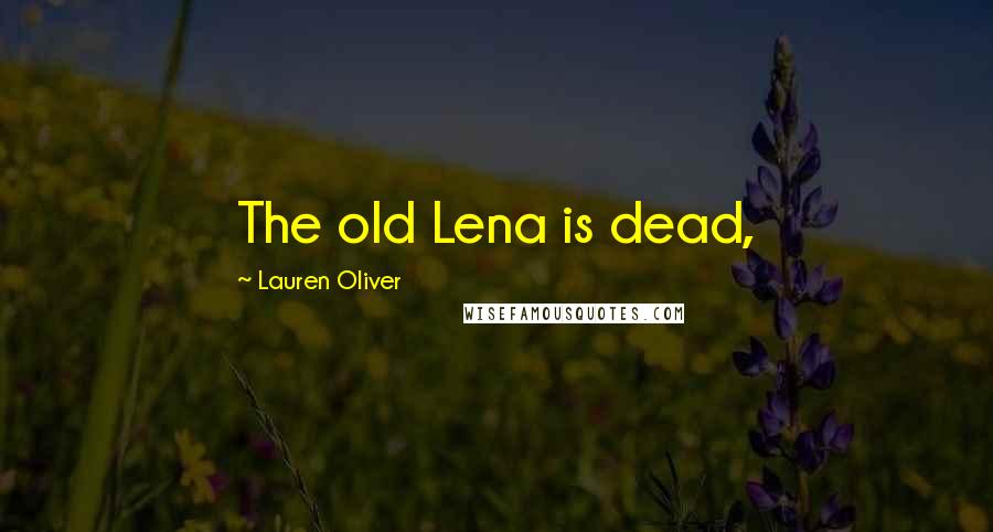 Lauren Oliver Quotes: The old Lena is dead,