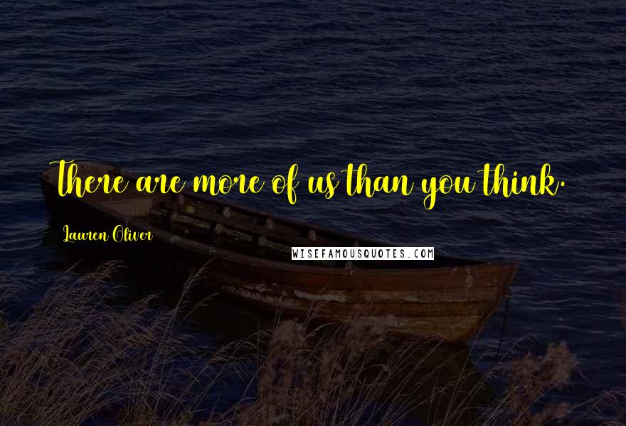 Lauren Oliver Quotes: There are more of us than you think.