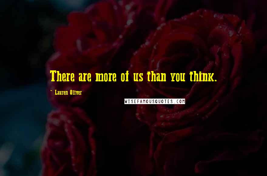 Lauren Oliver Quotes: There are more of us than you think.