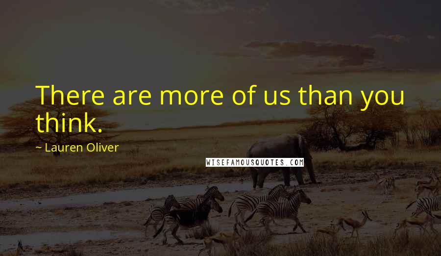 Lauren Oliver Quotes: There are more of us than you think.