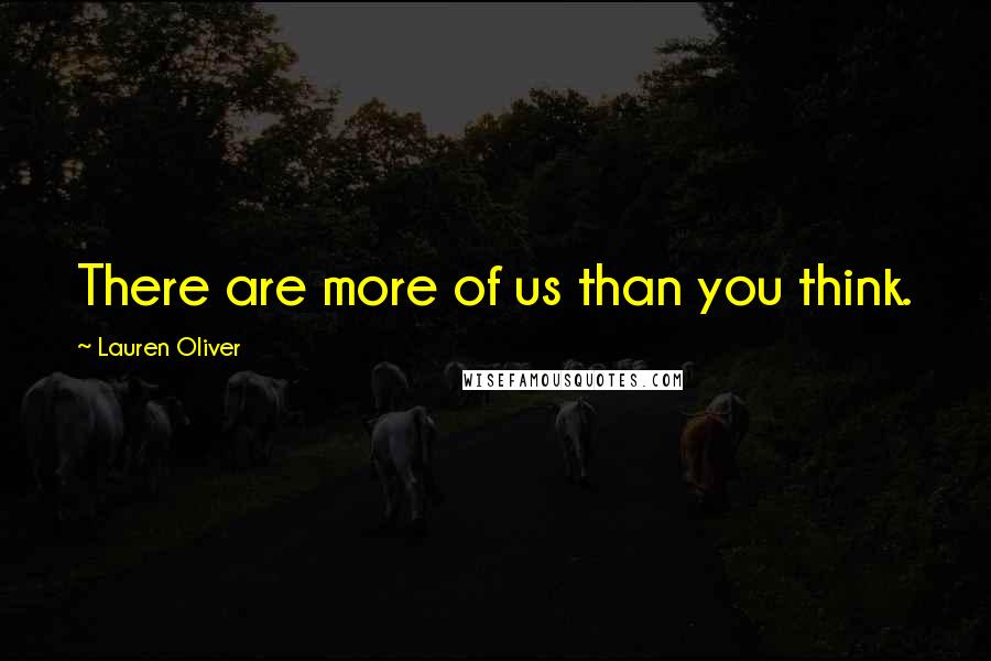 Lauren Oliver Quotes: There are more of us than you think.