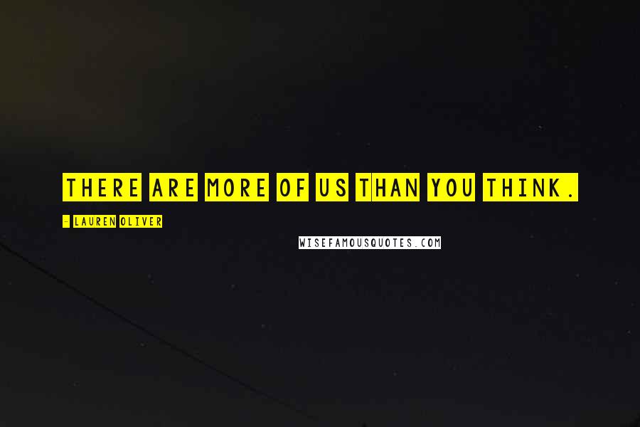Lauren Oliver Quotes: There are more of us than you think.