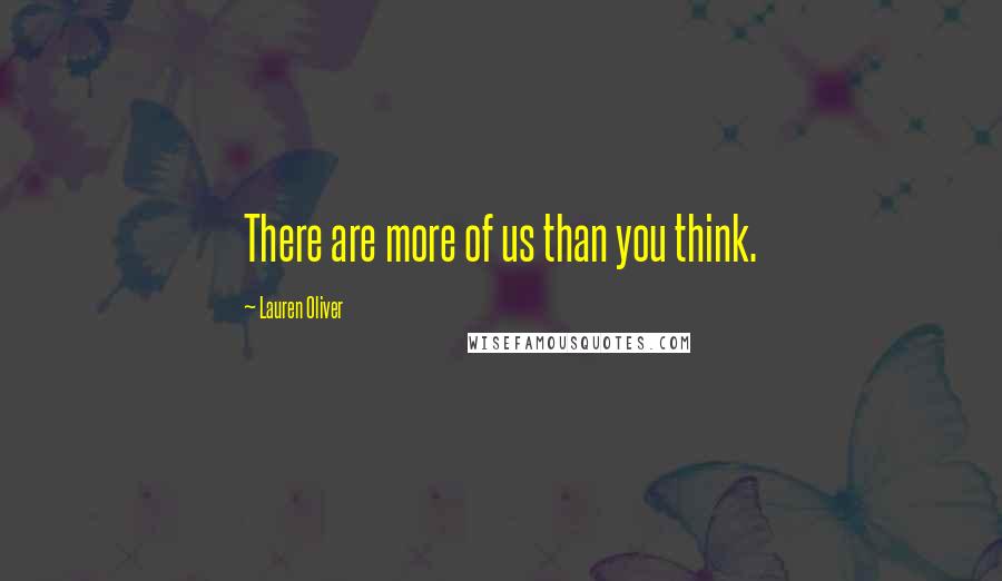 Lauren Oliver Quotes: There are more of us than you think.
