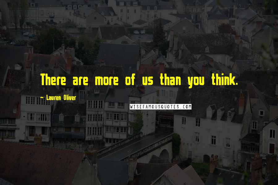 Lauren Oliver Quotes: There are more of us than you think.