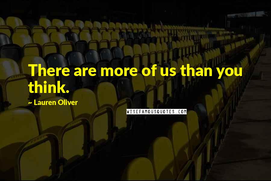 Lauren Oliver Quotes: There are more of us than you think.