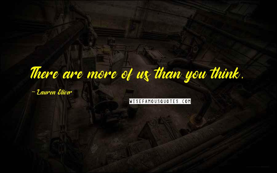 Lauren Oliver Quotes: There are more of us than you think.