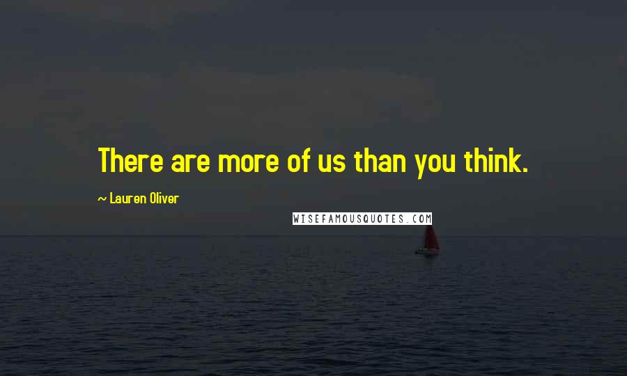 Lauren Oliver Quotes: There are more of us than you think.