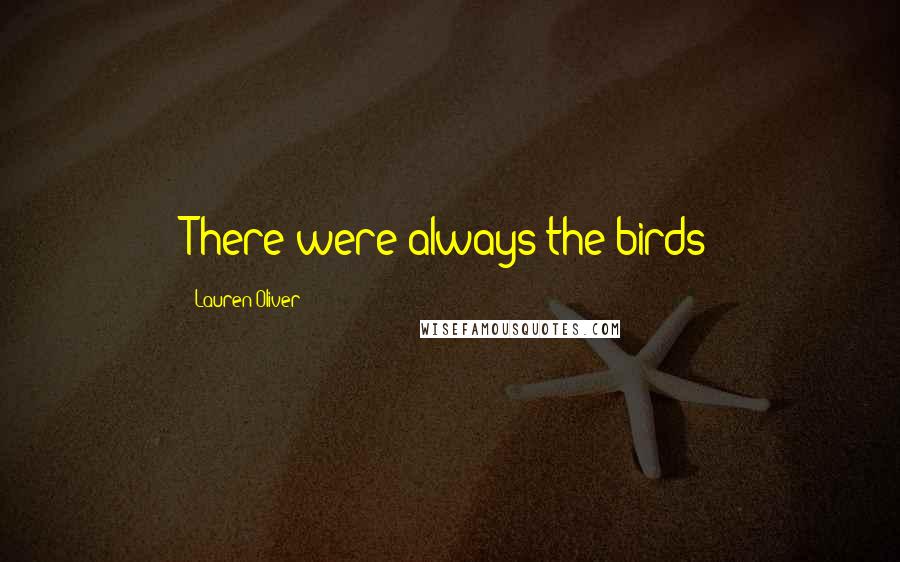 Lauren Oliver Quotes: There were always the birds
