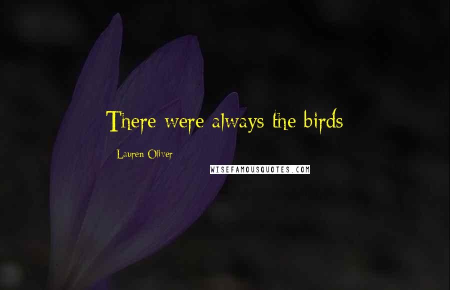 Lauren Oliver Quotes: There were always the birds