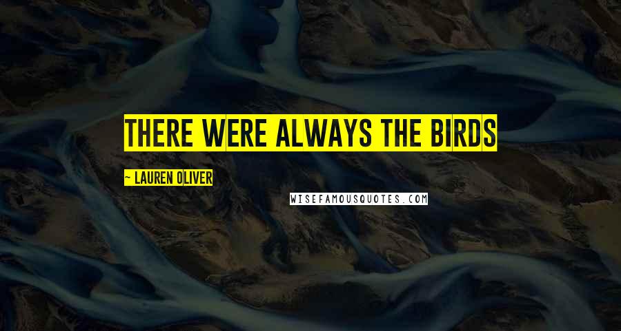 Lauren Oliver Quotes: There were always the birds