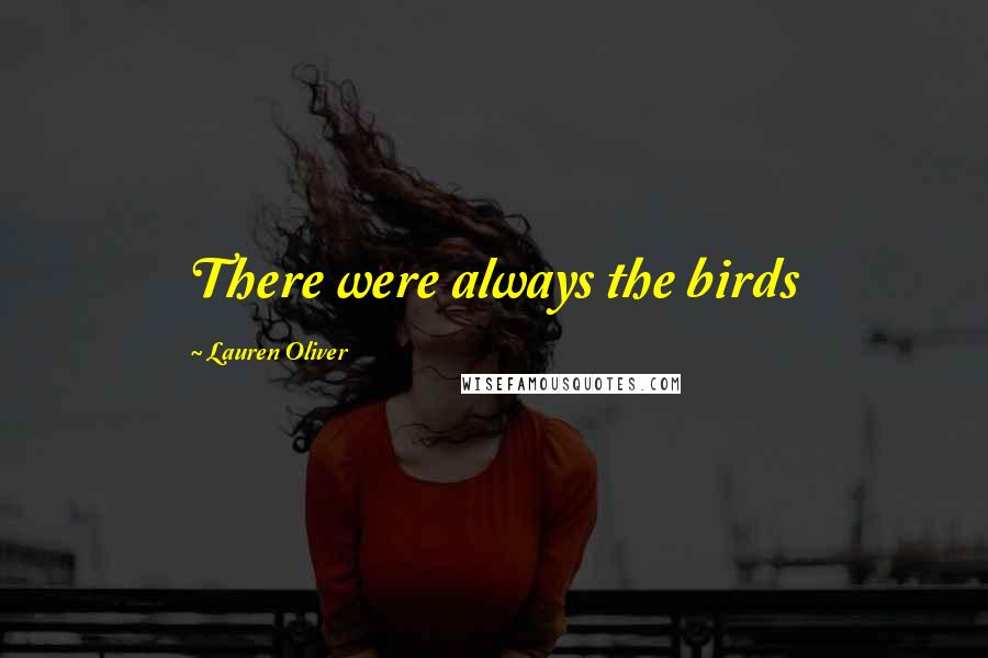 Lauren Oliver Quotes: There were always the birds