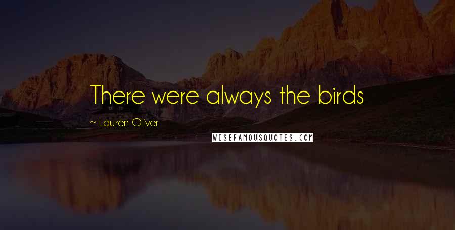 Lauren Oliver Quotes: There were always the birds