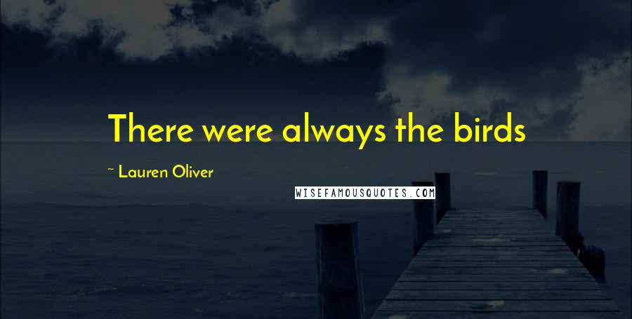Lauren Oliver Quotes: There were always the birds