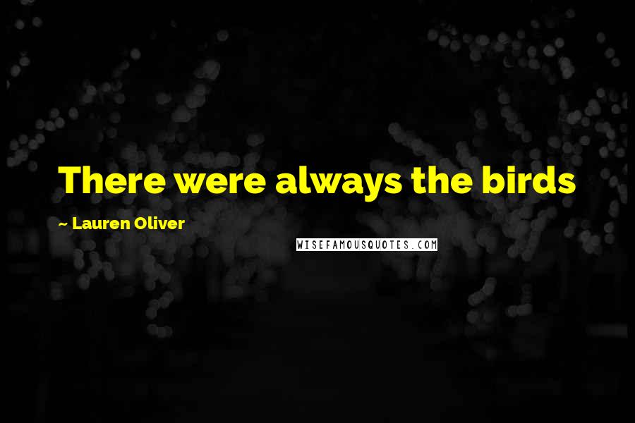 Lauren Oliver Quotes: There were always the birds