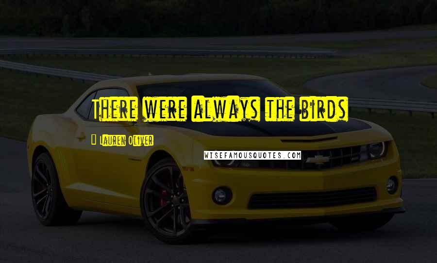 Lauren Oliver Quotes: There were always the birds