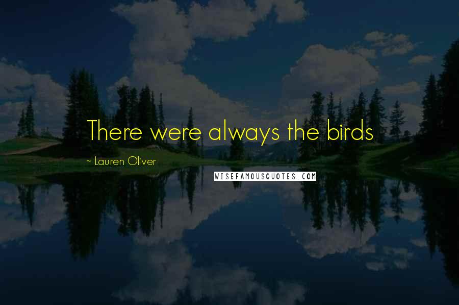 Lauren Oliver Quotes: There were always the birds