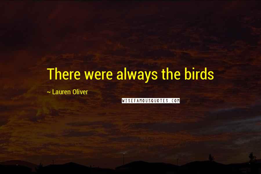 Lauren Oliver Quotes: There were always the birds