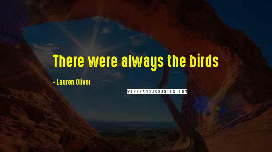Lauren Oliver Quotes: There were always the birds