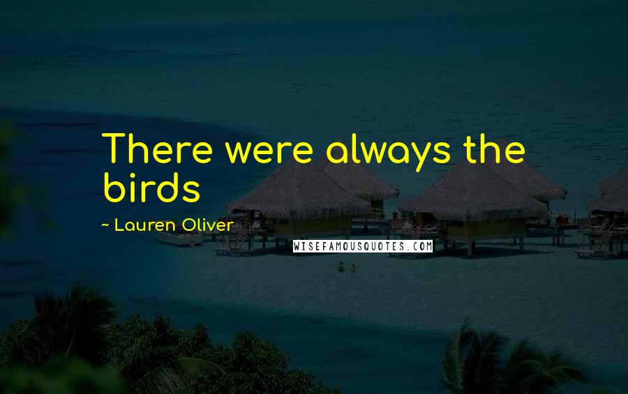 Lauren Oliver Quotes: There were always the birds