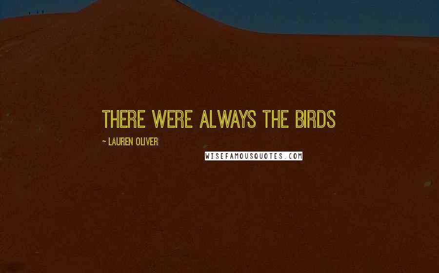Lauren Oliver Quotes: There were always the birds