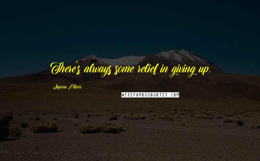 Lauren Oliver Quotes: There's always some relief in giving up.