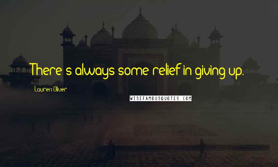 Lauren Oliver Quotes: There's always some relief in giving up.