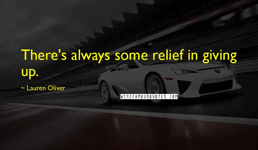 Lauren Oliver Quotes: There's always some relief in giving up.