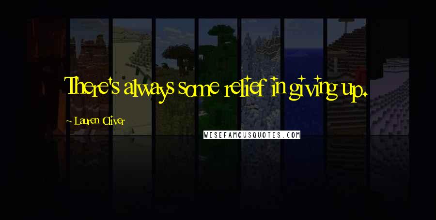 Lauren Oliver Quotes: There's always some relief in giving up.
