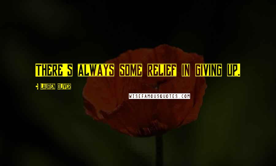 Lauren Oliver Quotes: There's always some relief in giving up.