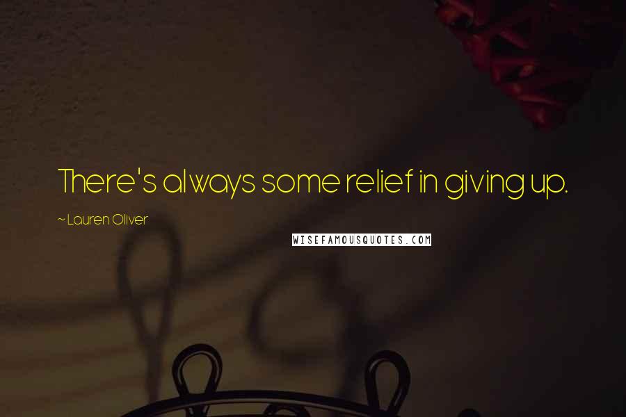 Lauren Oliver Quotes: There's always some relief in giving up.