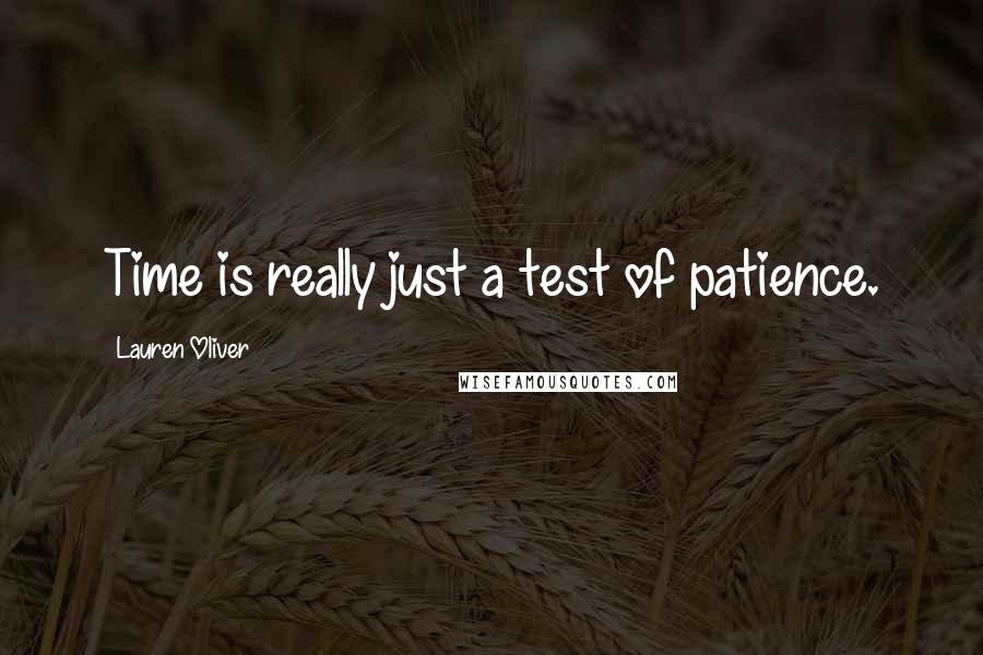 Lauren Oliver Quotes: Time is really just a test of patience.