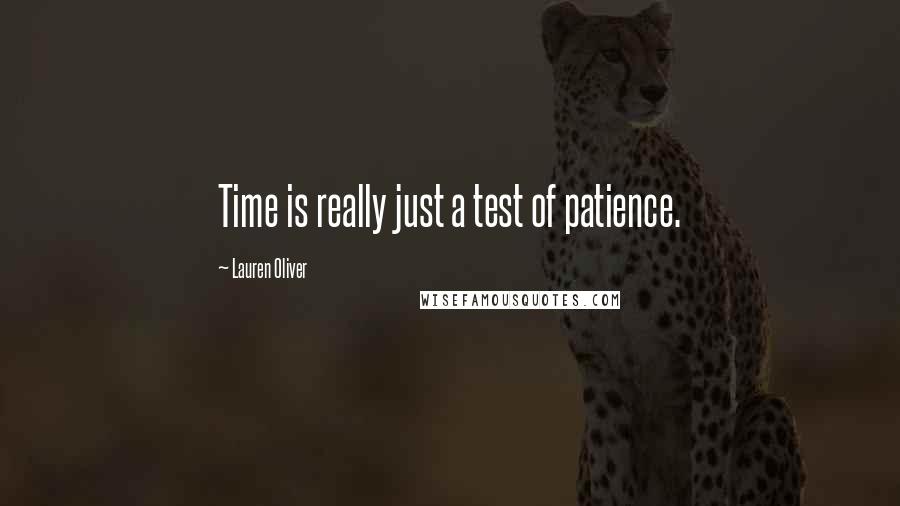 Lauren Oliver Quotes: Time is really just a test of patience.