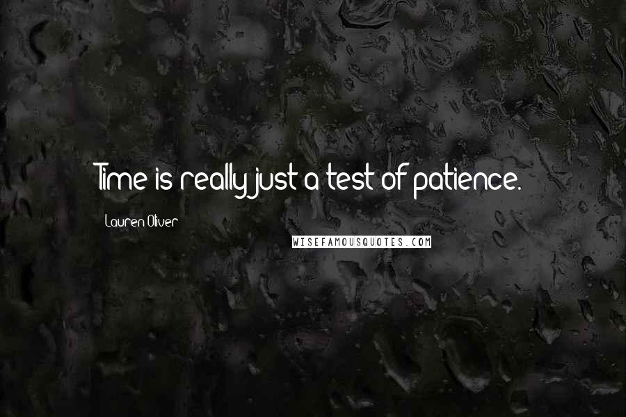 Lauren Oliver Quotes: Time is really just a test of patience.