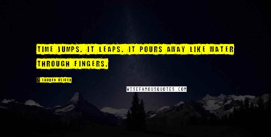 Lauren Oliver Quotes: Time jumps. It leaps. It pours away like water through fingers.