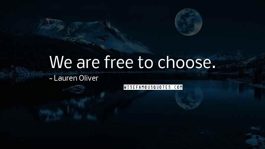 Lauren Oliver Quotes: We are free to choose.
