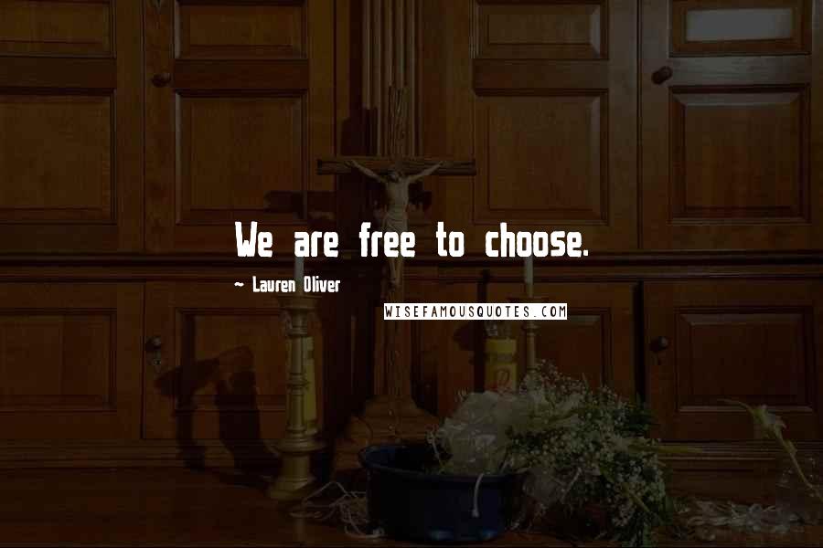 Lauren Oliver Quotes: We are free to choose.