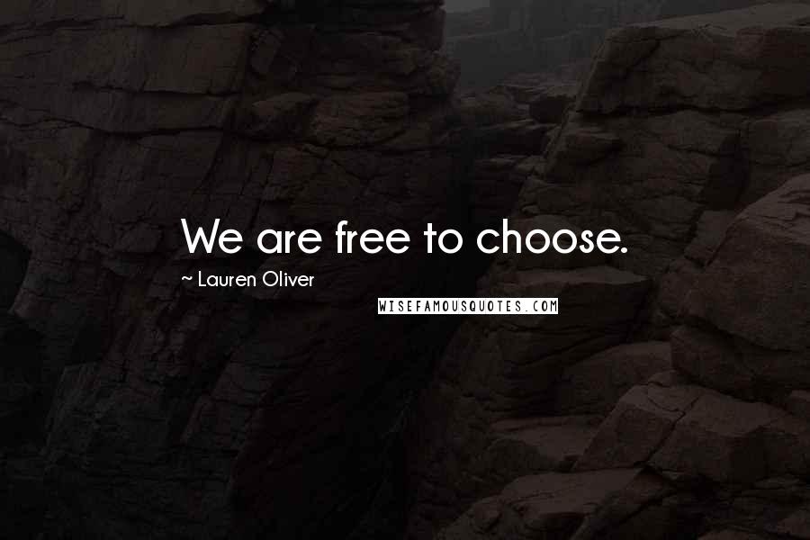 Lauren Oliver Quotes: We are free to choose.