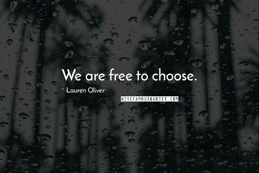 Lauren Oliver Quotes: We are free to choose.