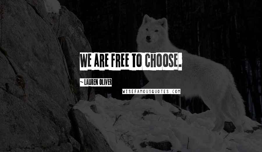 Lauren Oliver Quotes: We are free to choose.