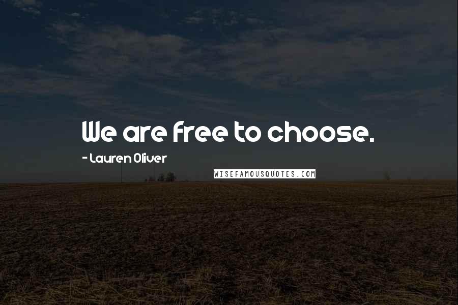 Lauren Oliver Quotes: We are free to choose.