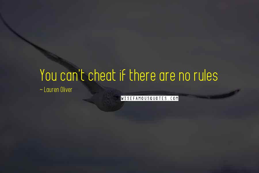 Lauren Oliver Quotes: You can't cheat if there are no rules