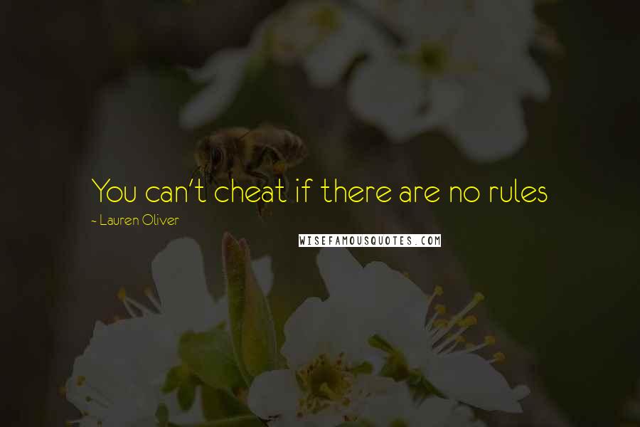 Lauren Oliver Quotes: You can't cheat if there are no rules