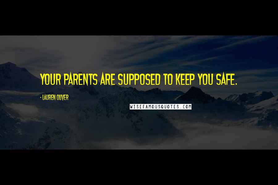 Lauren Oliver Quotes: Your parents are supposed to keep you safe.