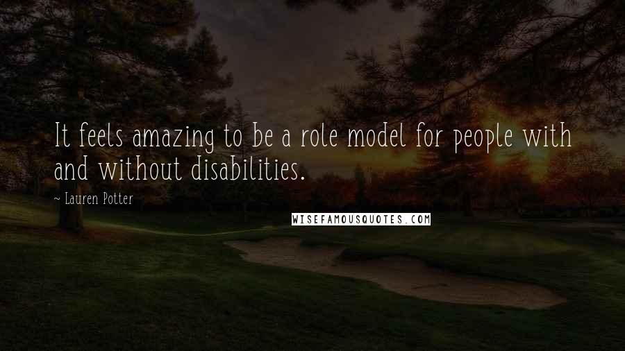 Lauren Potter Quotes: It feels amazing to be a role model for people with and without disabilities.